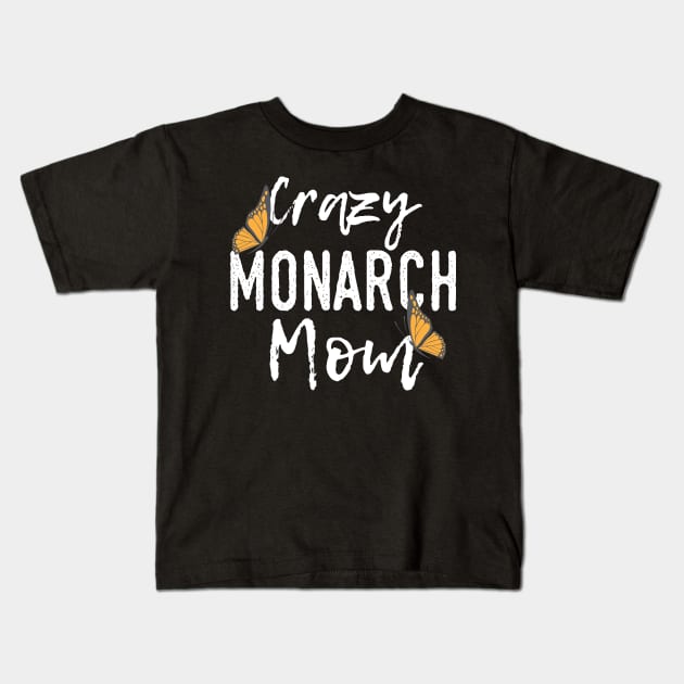 Crazy Monarch Mom Insect Butterfly Kids T-Shirt by DesignatedDesigner